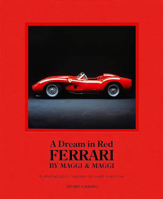 Dream in Red - Ferrari by Maggi & Maggi: A Photographic Journey Through the Finest Cars Ever Made