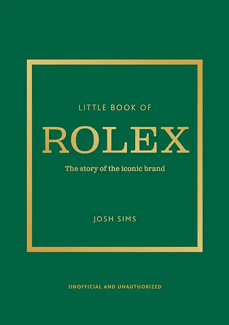 Little Book of Rolex: The Story Behind the Iconic Brand