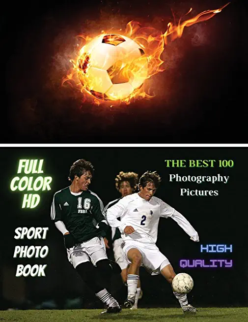 Sport Photo Book - Football Player Images - The Best 100 Photography Pictures - Full Color HD: Photo Album With One Hundred Soccer Images ! High Resol