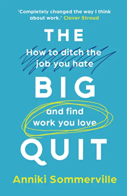 The Big Quit: How to ditch the job you hate and find work you love