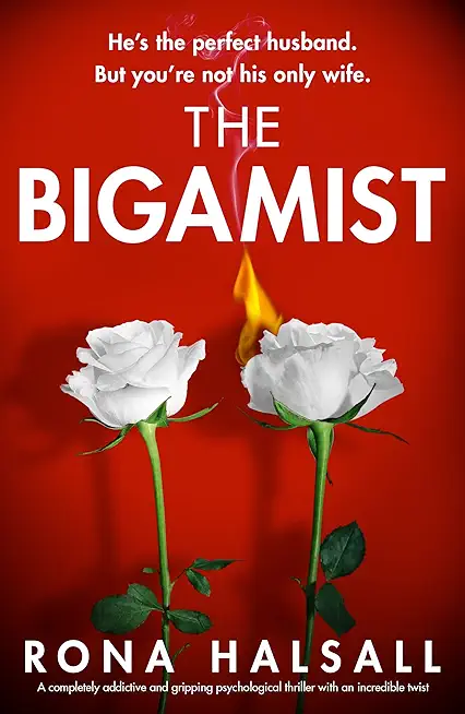 The Bigamist: A completely addictive and gripping psychological thriller with an incredible twist