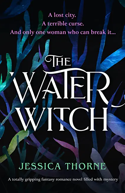 The Water Witch: A totally gripping fantasy romance novel filled with mystery