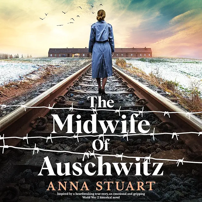 The Midwife of Auschwitz: Inspired by a heartbreaking true story, an emotional and gripping World War 2 historical novel