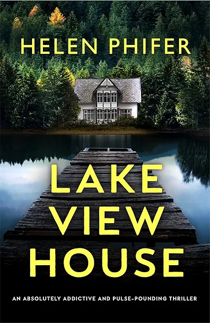 Lakeview House: An absolutely addictive and pulse-pounding thriller