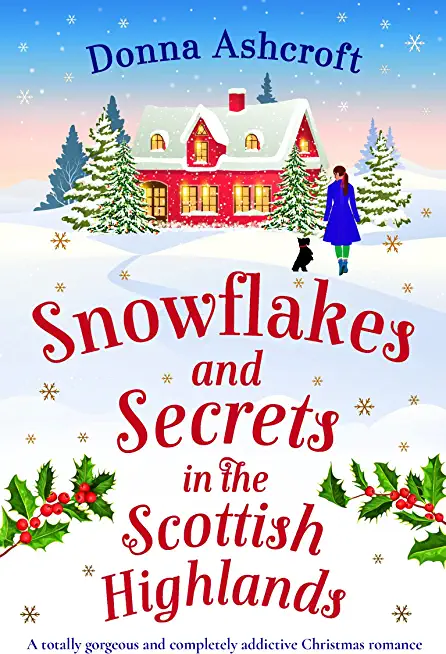 Snowflakes and Secrets in the Scottish Highlands: A totally gorgeous and completely addictive Christmas romance