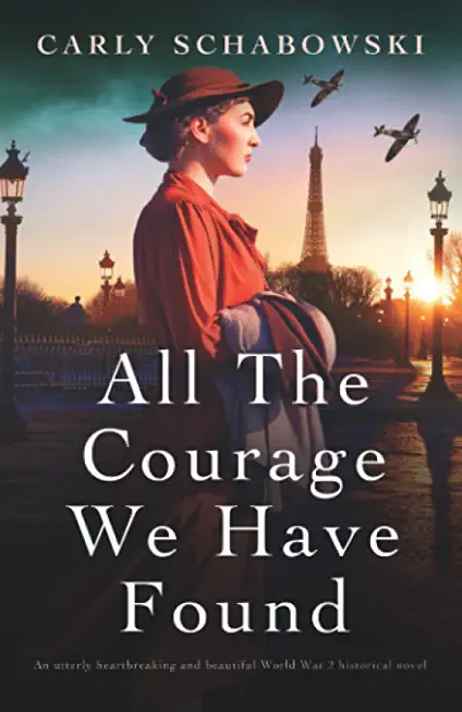 All the Courage We Have Found: An utterly heartbreaking and beautiful World War 2 historical novel