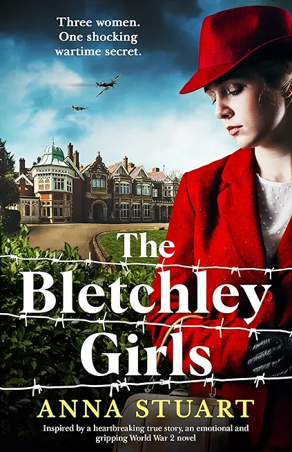 The Bletchley Girls: Inspired by a heartbreaking true story, an emotional and gripping World War 2 novel