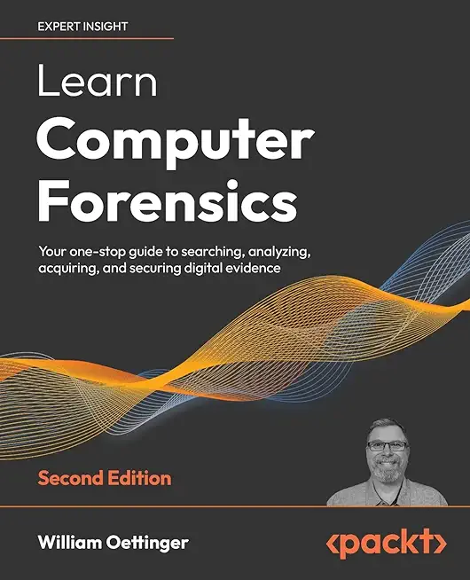 Learn Computer Forensics - Second Edition: Your one-stop guide to searching, analyzing, acquiring, and securing digital evidence