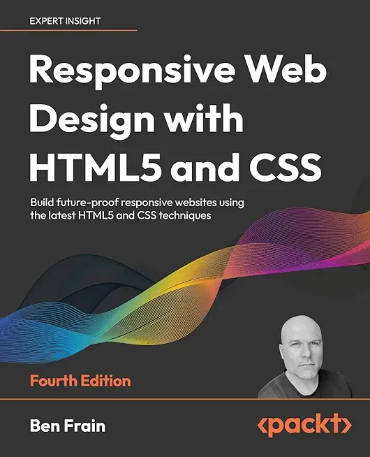 Responsive Web Design with HTML5 and CSS - Fourth Edition: Build future-proof responsive websites using the latest HTML5 and CSS techniques