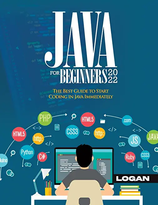Java For Beginners 2022: The Best Guide to Start Coding in Java Immediately