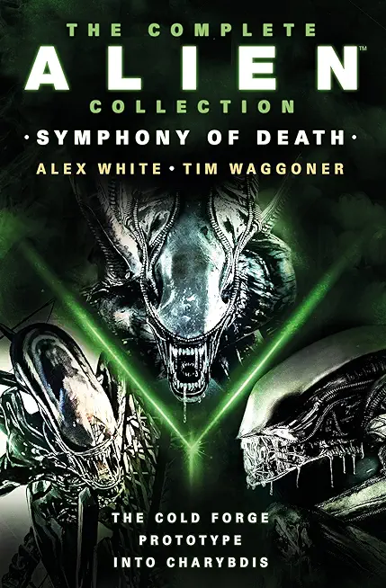 The Complete Alien Collection: Symphony of Death (the Cold Forge, Prototype, Into Charybdis)