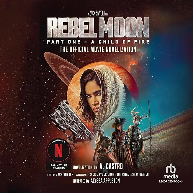 Rebel Moon Part One - A Child of Fire: The Official Novelization