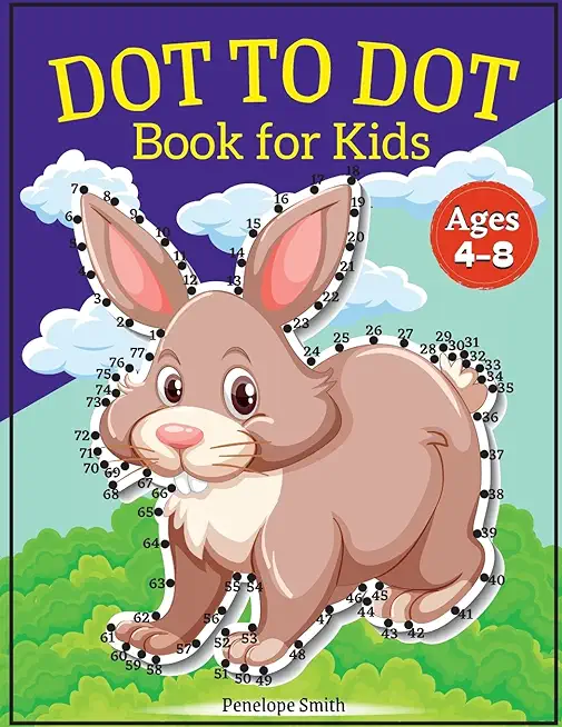Dot to Dot Book for Kids Ages 4-8: Connect the Dots Book for Kids Age 4, 5, 6, 7, 8 100 PAGES Dot to Dot Books for Children Boys & Girls Connect The D