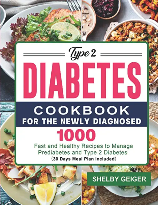 Type 2 Diabetes Cookbook for the Newly Diagnosed: 1000 Fast and Healthy Recipes to Manage Prediabetes and Type 2 Diabetes 30 Days Meal Plan Included