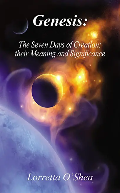 Genesis: The Seven Days of Creation; their Meaning and Significance