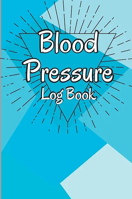 Blood Pressure Log Book: Complete Blood Pressure Chart and Tracker Log Book, Daily Blood Pressure Log, Monitor and Pulse Rate Organizer at Home