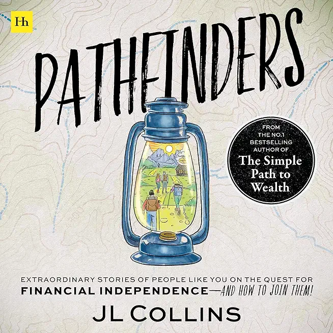 Pathfinders: Extraordinary Stories of People Like You on the Quest for Financial Independence--And How to Join Them