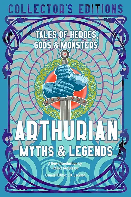 Arthurian Myths & Legends: Tales of Heroes, Gods & Monsters