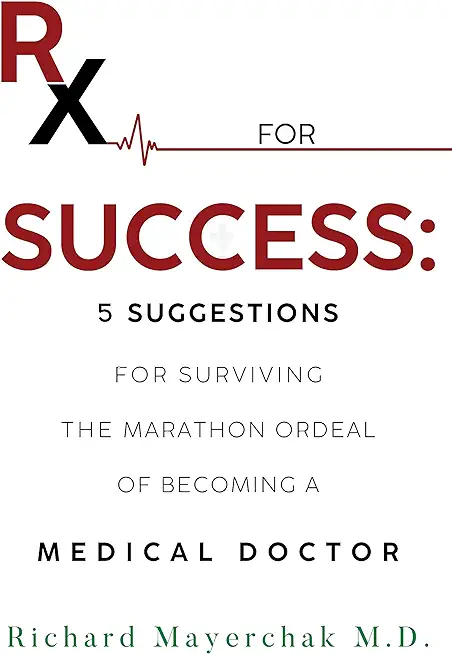 Rx for Success: 5 Suggestions for Surviving the Marathon Ordeal of Becoming a Medical Doctor