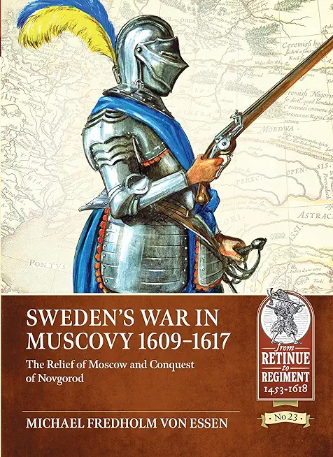 Sweden's War in Muscovy, 1609-1617: The Relief of Moscow and Conquest of Novgorod