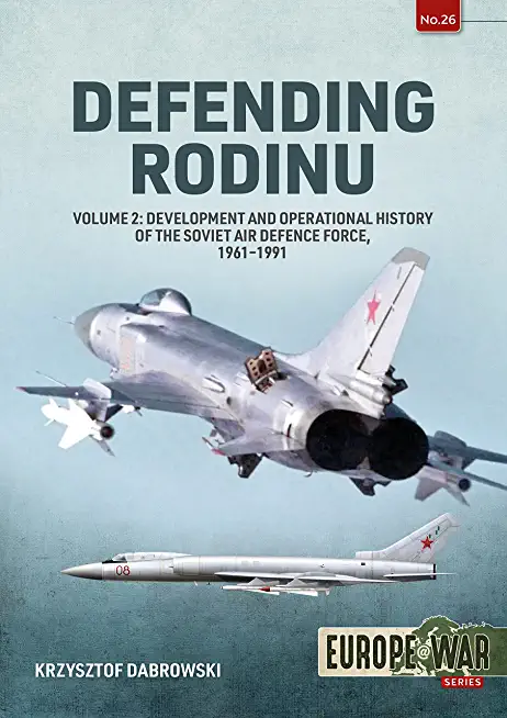 Defending Rodin: Volume 2 - Build-Up and Operational History of the Soviet Air Defence Force, 1960-1989