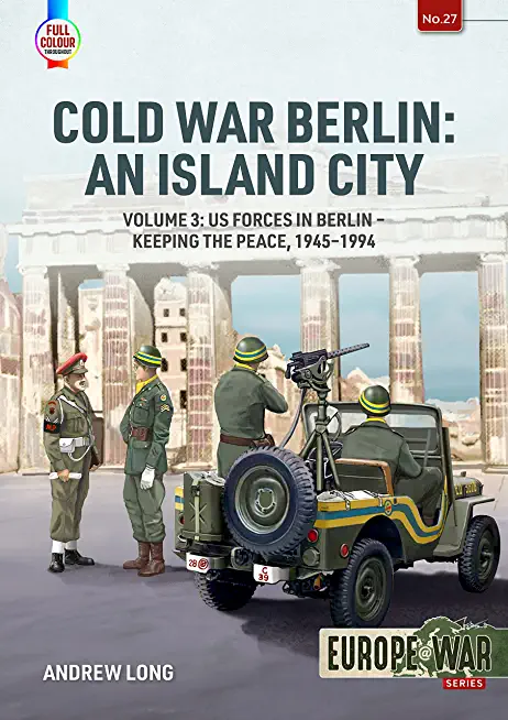 Cold War Berlin: An Island City: Volume 3 - Defending West Berlin, 1945 - 1990