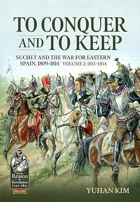 To Conquer and to Keep - Suchet and the War for Eastern Spain, 1809-1814: Volume 2 - 1811-1814