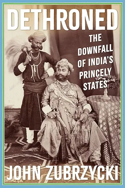 Dethroned: The Downfall of India's Princely States