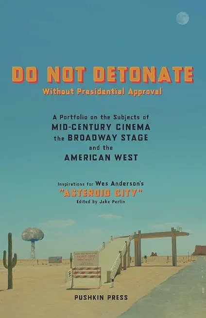Do Not Detonate Without Presidential Approval: A Portfolio on the Subjects of Mid-Century Cinema, the Broadway Stage and the American West