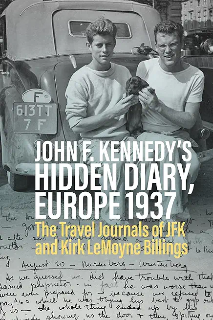 John F. Kennedy's Hidden Diary, Europe 1937: The Travel Journals of JFK and Kirk Lemoyne Billings
