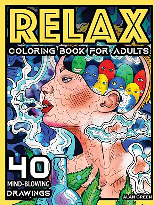 Relax Coloring Book For Adults: 40 Mind-Blowing Pages Coloring Book by Alan Green for Stress Relief Art Therapy and Relaxation