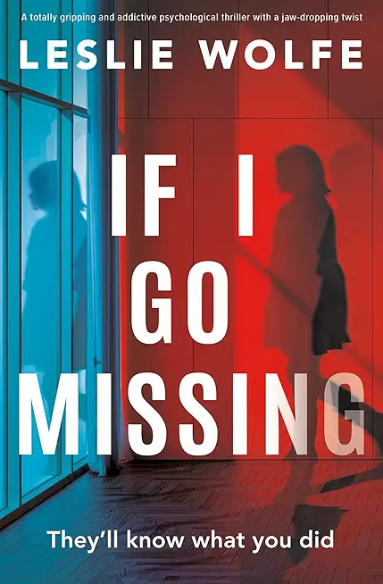 If I Go Missing: A totally gripping and addictive psychological thriller with a jaw-dropping twist
