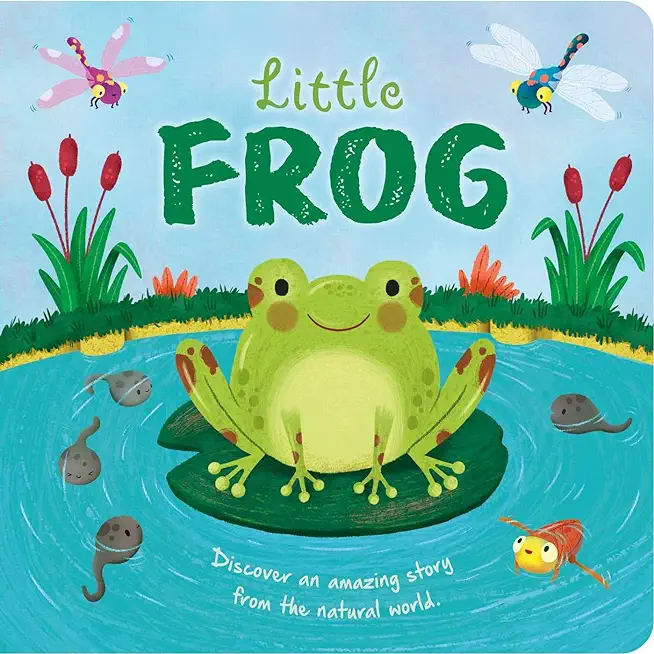 Nature Stories: Little Frog-Discover an Amazing Story from the Natural World: Padded Board Book