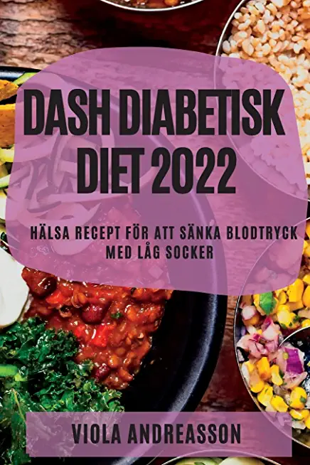 Dash Diabetisk Diet 2022: HÃ¤lsa Recept FÃ¶r Att SÃ¤nka Blodtryck Med LÃ¥g Socker