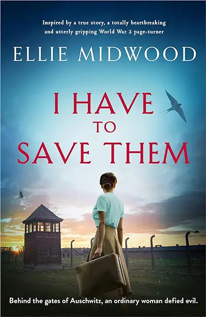 I Have to Save Them: Inspired by a true story, a totally heartbreaking and utterly gripping World War 2 page-turner