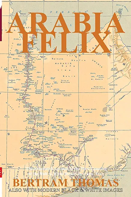 Arabia Felix: The First Crossing, from 1930, of the Rub Al Khali Desert by a non-Arab.