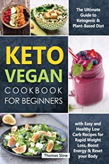 Keto Vegan Cookbook for Beginners: The Ultimate Guide to Ketogenic & Plant-Based Diet with Easy and Healthy Low Carb Recipes for Rapid Weight Loss, Bo