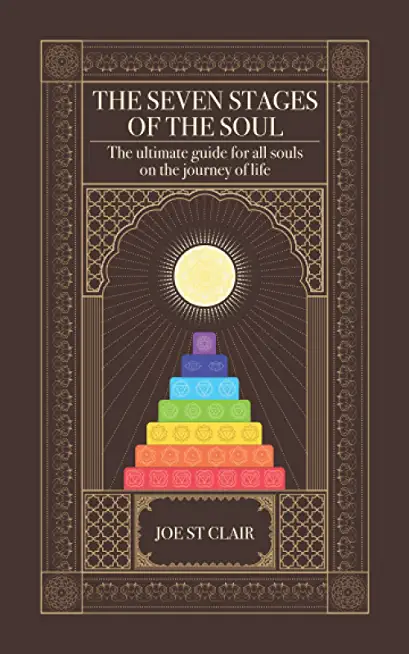 The Seven Stages of The Soul: The ultimate guide for all souls on the journey of life