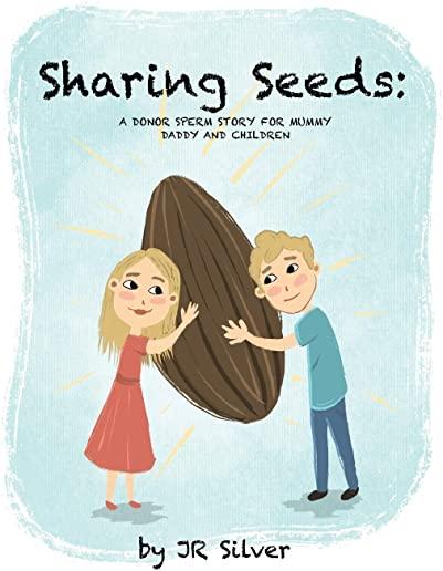 Sharing Seeds: A donor sperm story for mummy, daddy and children