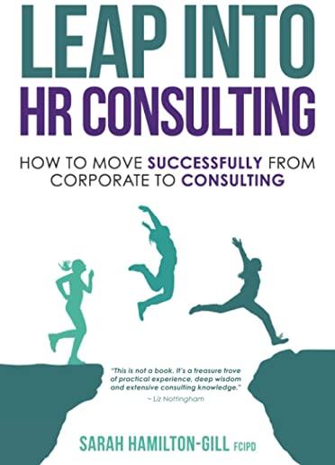 Leap into HR Consulting: How to move successfully from Corporate to HR Consulting