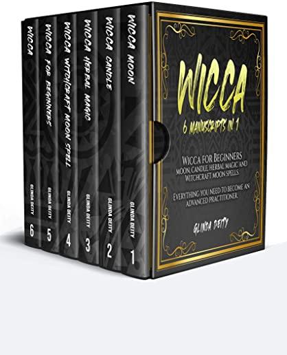 Wicca: 6 manuscripts in 1: Wicca for Beginners, crystals, moon, candle, herbal magic and Witchcraft moon spells. Everything y