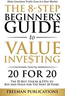 The 8-Step Beginner's Guide to Value Investing: Featuring 20 for 20 - The 20 Best Stocks & ETFs to Buy and Hold for The Next 20 Years: Make Consistent