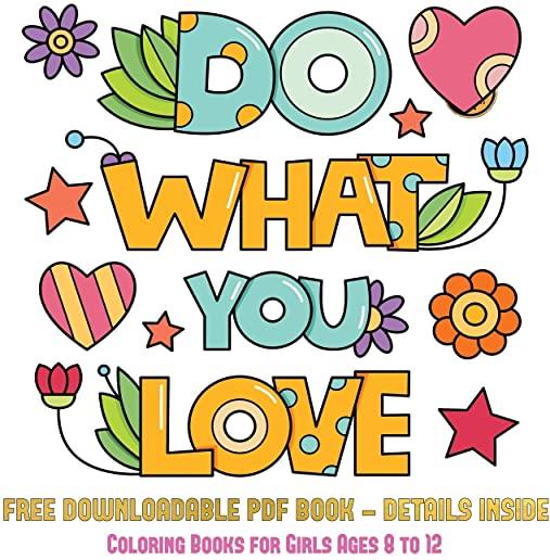 Coloring Books for Girls Ages 8 - 12 (Do What You Love): 36 Coloring Pages to Boost Confidence in Girls