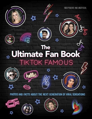Tiktok Famous: The Ultimate Fan Book