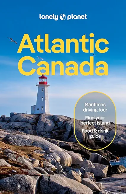Lonely Planet Atlantic Canada 7: Nova Scotia, New Brunswick, Prince Edward Island & Newfoundland & Labrador