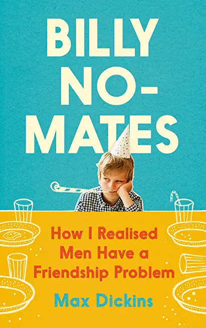 Billy No-Mates: How I Realised Men Have a Friendship Problem