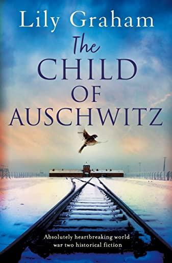 The Child of Auschwitz: Absolutely heartbreaking World War 2 historical fiction