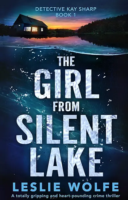 The Girl from Silent Lake: A totally gripping and heart-pounding crime thriller
