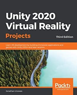 Unity 2020 Virtual Reality Projects - Third Edition: Learn VR development by building immersive applications and games with Unity 2019.4 and later ver