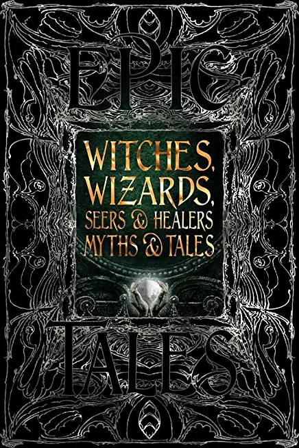 Witches, Wizards, Seers & Healers Myths & Tales: Epic Tales